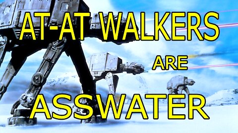 AT-AT Walkers are Asswater
