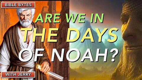 ARE WE IN THE DAYS OF NOAH THAT JESUS SPOKE OF? | BIBLE PROPHECY | JUST JERRY |