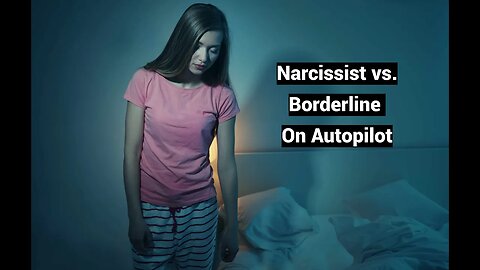 Narcissist vs. Borderline On Autopilot: Depersonalization Derealization Disorder