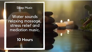 10 hour sleep music with water sounds 🎵 Relaxing for massage, stress relief, and meditation