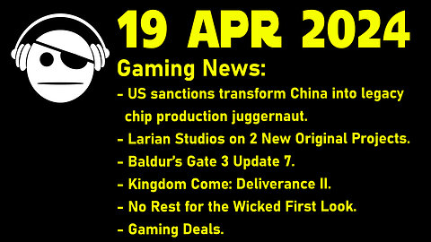 Gaming News | Chip Wars | Larian Studios | Kingdom Come 2 | No Rest for the Wicked | 19 APR 2024