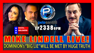EP 2338-6PM "HUGE TRUTH" INCOMING - MY PILLOW CEO MIKE LINDELL WITH PETE SANTILLI!