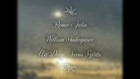 Romeo i Julia - William Shakespeare Akt Drugi, Scena Szósta