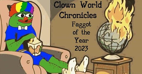 Clown World Chronicles: Faggot of the Year 2023