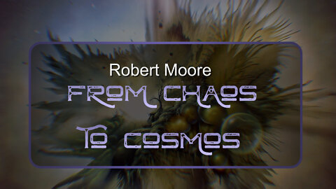 From Chaos To Cosmos - Robert Moore full lecture series