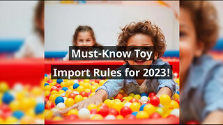 Unlocking the Secrets: Navigating Customs Regulations for Toy Imports
