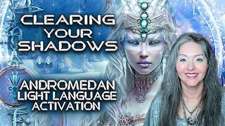 Clearing Your Shadows, Andromeda Light Language Activation By Lightstar