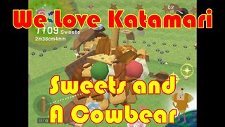 We Love Katamari Sweets and a Cowbear