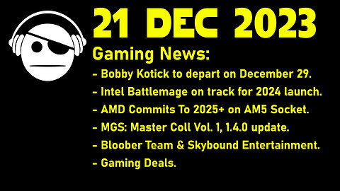 Gaming News | Activision | Intel Xe2-HPG | AMD | MGS MC Vol.1 | Bloober Team | Deals | 21 DEC 2023