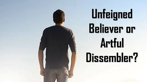 Unfeigned Believer or Artful Dissembler?