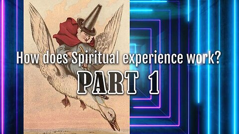 How does Spiritual experience work? PART 1