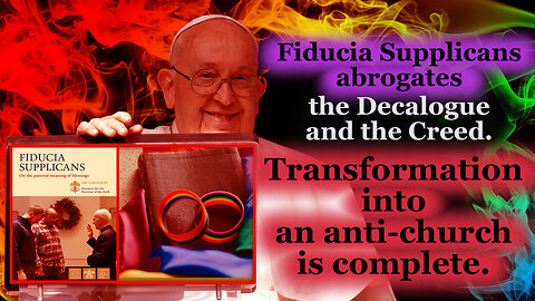 BCP: Fiducia Supplicans abrogates the Decalogue and the Creed. Transformation into an anti-church is complete.