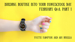 Building Routine Into Your Homeschool Day, February Q&A, Part 1 - Yvette Hampton and Aby Rinella