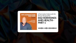 Inflammation Nation with Dr. Steven Noseworthy - 042 HORMONES AND HEALTH - PART 1