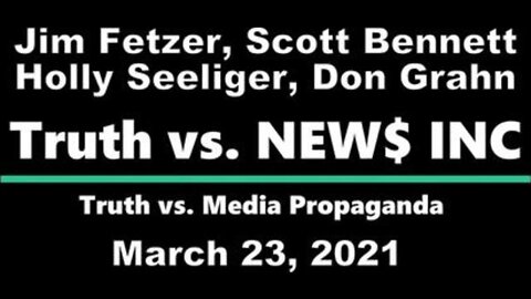 Truth vs. NEW$ (23 March 2021) with Don Grahn, Scott Bennett and Holly Seelinger