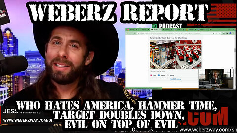 WEBERZ REPORT - WHO HATES AMERICA, HAMMER TIME, TARGET DOUBLES DOWN, EVIL ON TOP OF EVIL