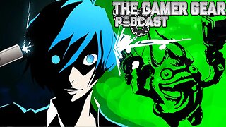 The Persona Rumor Train Continues - The Gamer Gear Podcast 41