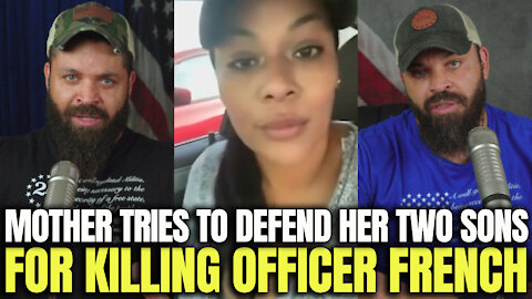 Mother Tries To Defend Her Two Sons For Killing Officer French