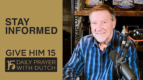 Stay Informed | Give Him 15: Daily Prayer with Dutch Feb. 13, 2021