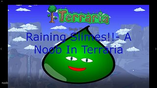 Raining Slimes!!- A Noob In Terraria
