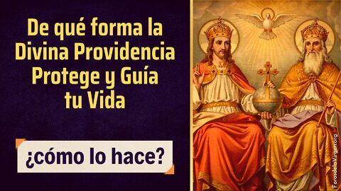 De qué forma la Divina Providencia protege y guía tu vida [¿cómo lo hace?]