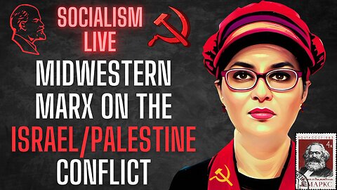 SOCIALISM LIVE: The socialists at Midwestern Marx analyze Israel's "War On Palestine"