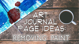 Art Journal Page Ideas: Removing Paint Technqiue (Sgrafitto)