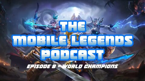 The Mobile Legends Podcast: Episode 8 - M3 World Champions