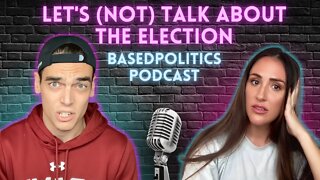 Let's (not) talk about the election | BASEDPolitics Podcast