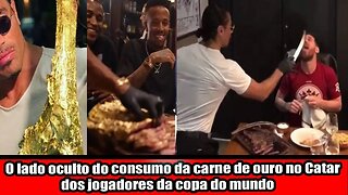 O LADO OCULTO DO CONSUMO DA CARNE DE OURO NO CATAR DOS JOGADORES DA COPA DO MUNDO!!!