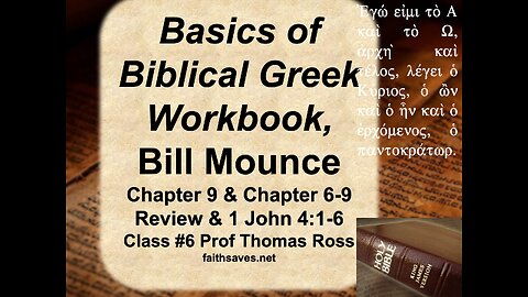 NT Greek Lecture #6: Basics of Biblical Greek workbook, Bill Mounce, Chapter 9 & Chapters 6-9 Review