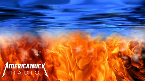 Americanuck Radio- Water & Fire, The Purpose of Baptism in Jesus's Name