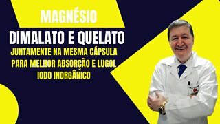 Magnésio dimalato e quelato juntamente na mesma cápsula para melhor absorção e Lugol iodo inorgânico