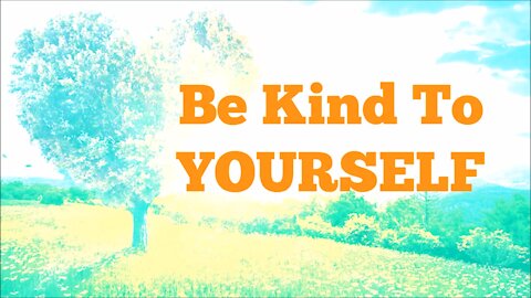 Be Kind to Yourself!