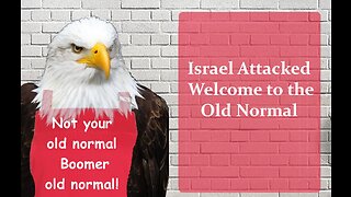 Israel Attacked - Welcome to the Old Normal