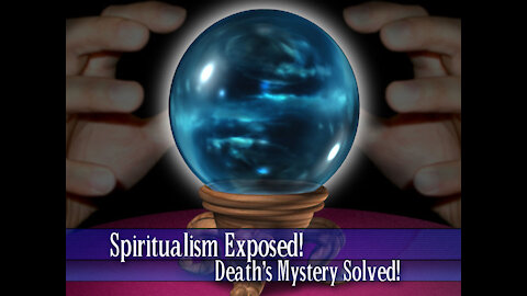04 - Spiritualism Exposed! Death's Mystery Solved!