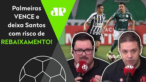"Gente, o Santos pode ser REBAIXADO, e o Palmeiras TÁ VIVO!" Veja DEBATE!