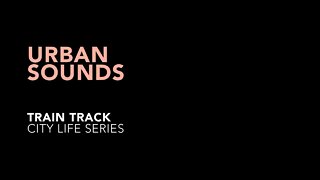 Urban Sounds - Train Track