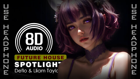 Deflo & Lliam Taylor - Spotlight (Feat. Awa) (8D AUDIO | 8D SONG | 8D MUSIC) 🎧