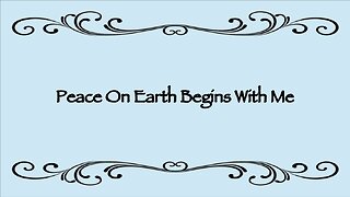 PEACE ON EARTH BEGINS WITH ME