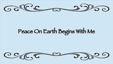 PEACE ON EARTH BEGINS WITH ME