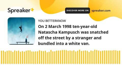 On 2 March 1998 ten-year-old Natascha Kampusch was snatched off the street by a stranger and bundled