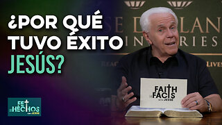 FE LOS HECHOS CON JESSE: ¿Por qué tuvo éxito Jesús?