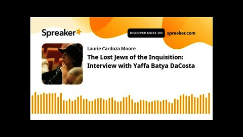 The Lost Jews of the Inquisition: Interview with Yaffa Batya DaCosta