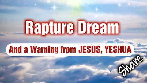 #Rapture dream and a #Message from #Jesus, #Yeshua #Warning - Last Days **Share**