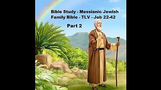 Bible Study - Messianic Jewish Family Bible - TLV - Job 22-42 - Part 2