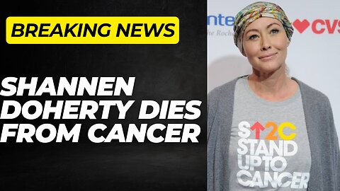 SHANNEN DOHERTY DIES FROM CANCER