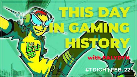 THIS DAY IN GAMING HISTORY (TDIGH) - FEBRUARY 22