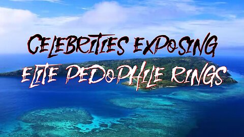 Celebrities Exposing Elite Pedophile Rings +