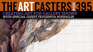 Artcasters 392- Yevgeniya Mikhailik on Creating Art For Gallery Shows!